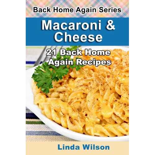 Macaroni and Cheese: 21 Back Home Again Recipes