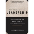 The Character of Leadership: Political Realism and Public Virtue in Nonprofit Organizations