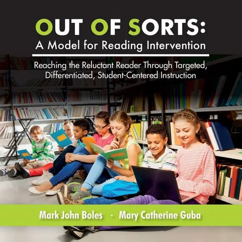 Out of Sorts: A Model for Reading Intervention: Reaching the Reluctant Reader Through Targeted, Differentiated, Student-Centered Instruction