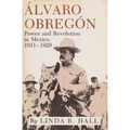 Alvaro Obregon: Power and Revolution in Mexico, 1911-1920