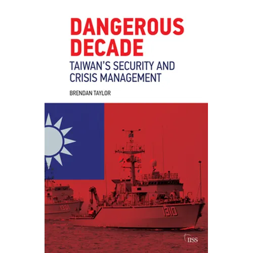 Dangerous Decade: Taiwan's Security and Crisis Management