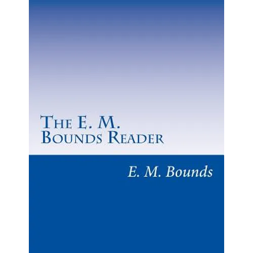 The E. M. Bounds Reader: 8 Books in One Volume