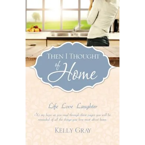 Then I Thought of Home: Life Love Laughter