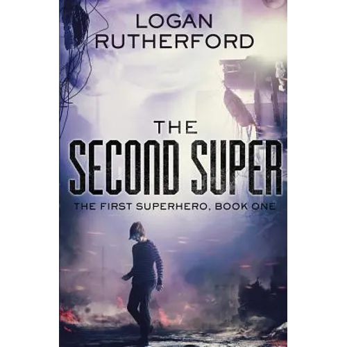 The Second Super (The First Superhero, Book One)
