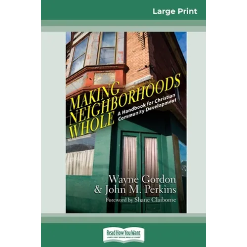 Making Neighborhoods Whole: A Handbook for Christian Community Development (16pt Large Print Edition)