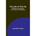 The Life of the Fly; With Which are Interspersed Some Chapters of Autobiography