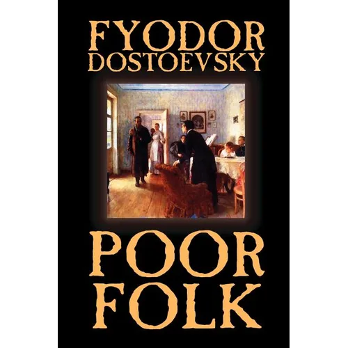 Poor Folk by Fyodor Mikhailovich Dostoevsky, Fiction, Classics