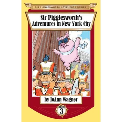 Sir Pigglesworth's Adventures in New York City