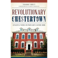 Revolutionary Chestertown: Loyalists & Rebels on Maryland's Eastern Shore