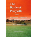 The Battle of Perryville and the Sixteenth Tennessee Infantry Regiment: A Re-evaluation