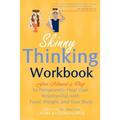Skinny Thinking Workbook: Five Minutes a Day to Permanently Heal Your Relationship with Food, Weight & Your Body
