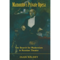 Mamontov's Private Opera: The Search for Modernism in Russian Theater