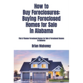 How to Buy Foreclosures: Buying Foreclosed Homes for Sale in Alabama: Find & Finance Foreclosed Homes for Sale & Foreclosed Houses in Alabama