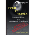 Proof of Heaven: From the Bible not Near Death Experiences: Self-directed Bible Study