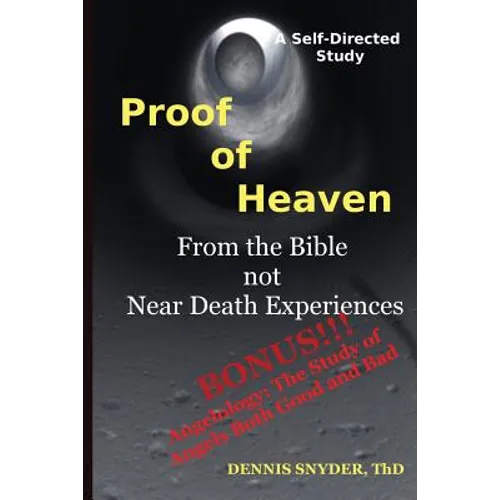 Proof of Heaven: From the Bible not Near Death Experiences: Self-directed Bible Study