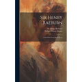 Sir Henry Raeburn: A Selection From His Portraits