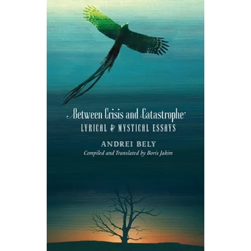 Between Crisis and Catastrophe: Lyrical and Mystical Essays