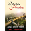 Broken Hearted: : A Mothers Journey to Wholeness