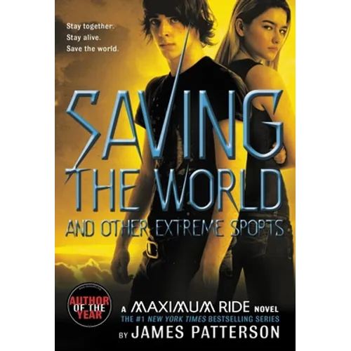 Saving the World and Other Extreme Sports: A Maximum Ride Novel
