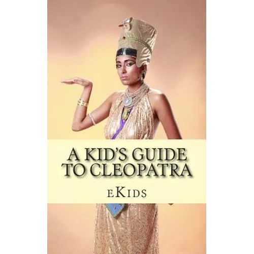 A Kid's Guide to Cleopatra: An Book Just for Kids