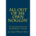 All Out Of me Own Noggin': A collection of humorous poems