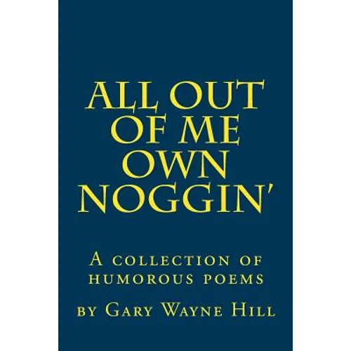 All Out Of me Own Noggin': A collection of humorous poems