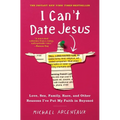 I Can't Date Jesus: Love, Sex, Family, Race, and Other Reasons I've Put My Faith in Beyoncé