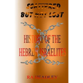 Scattered but not Lost: A unique presentation of the Journey of the Chosen Family, the Hebrew Israelites of The Bible; found today in the Cari