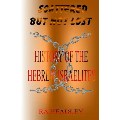Scattered but not Lost: A unique presentation of the Journey of the Chosen Family, the Hebrew Israelites of The Bible; found today in the Cari