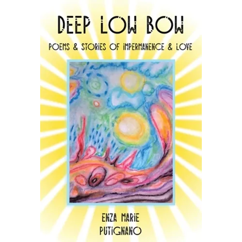 Deep Low Bow: Poems & Stories of Impermanence & Love