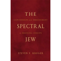 The Spectral Jew: Conversion and Embodiment in Medieval Europe