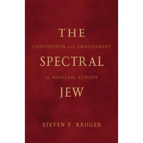 The Spectral Jew: Conversion and Embodiment in Medieval Europe