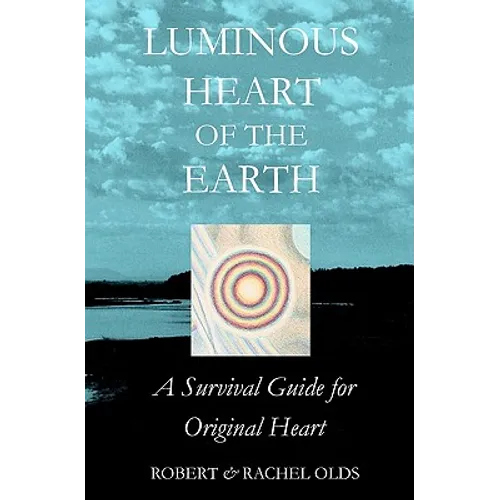 Luminous Heart of the Earth: A Survival Guide for Original Heart