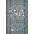How To Be A Hypnotic