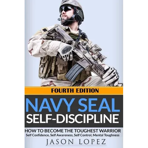 NAVY SEAL Self-Discipline: How To Become The Toughest Warrior