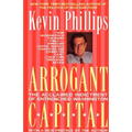 Arrogant Capital: Washington, Wall Street, and the Frustration of American Politics