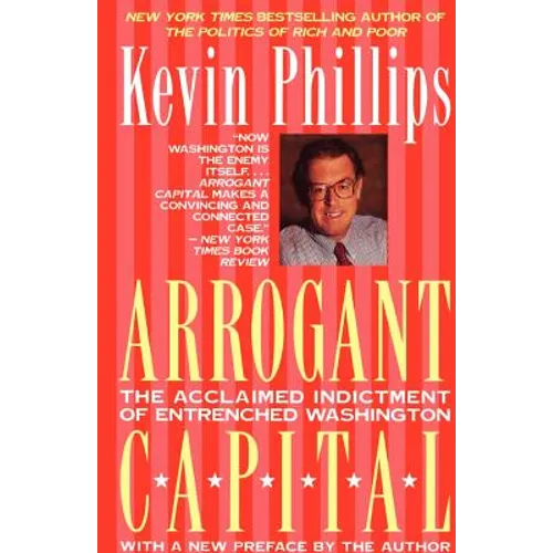 Arrogant Capital: Washington, Wall Street, and the Frustration of American Politics