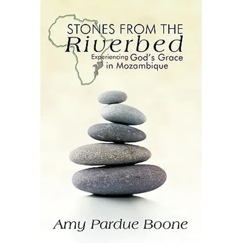 Stones from the Riverbed: Experiencing God's Grace in Mozambique