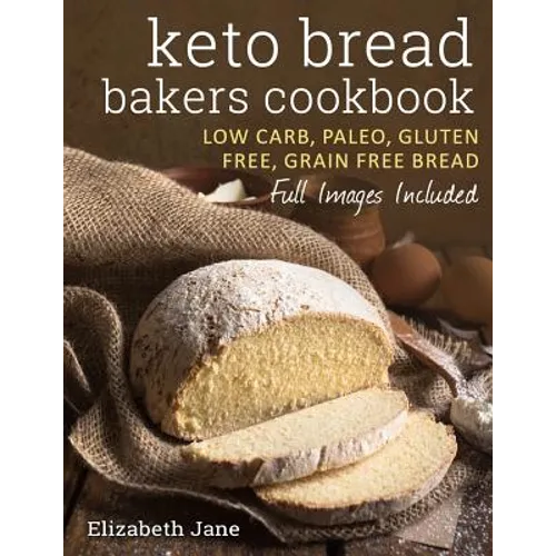 Keto Bread Bakers Cookbook: Keto Bread Bakers Cookbook