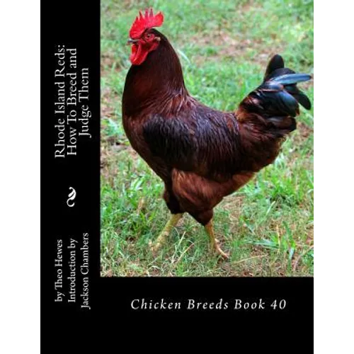 Rhode Island Reds: How To Breed and Judge Them: Chicken Breeds Book 40