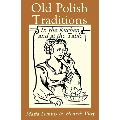 Old Polish Traditions in the Kitchen and at the Table