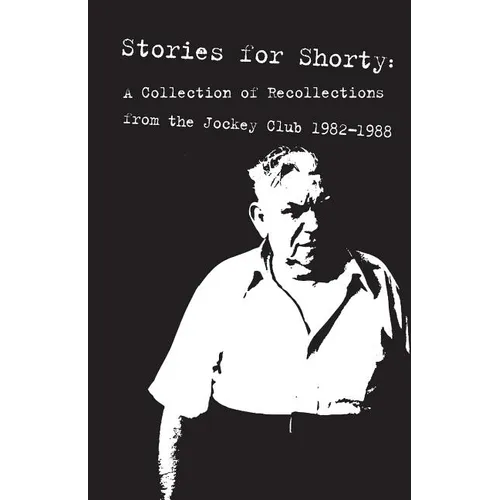 Stories for Shorty: A Collection of Recollections from the Jockey Club 1982-1988