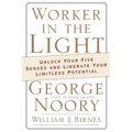 Worker in the Light: Unlock Your Five Senses and Liberate Your Limitless Potential