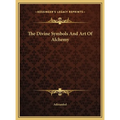 The Divine Symbols And Art Of Alchemy