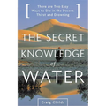 The Secret Knowledge of Water: Discovering the Essence of the American Desert