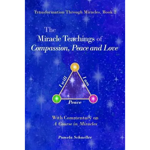 The Miracle Teachings of Compassion, Peace and Love: With Commentary on A Course in Miracles