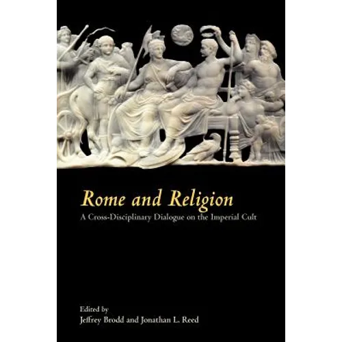 Rome and Religion: A Cross-Disciplinary Dialogue on the Imperial Cult