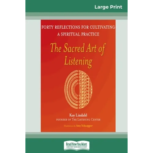 The Sacred Art of Listening: Forty Reflections for Cultivating a Spiritual Practice (16pt Large Print Edition)