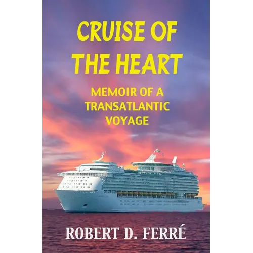 Cruise of the Heart: Memoir of a Transatlantic Cruise