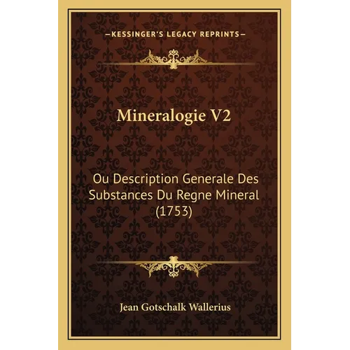 Mineralogie V2: Ou Description Generale Des Substances Du Regne Mineral (1753)
